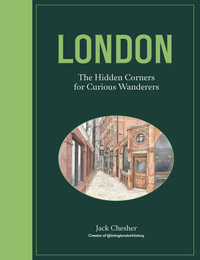 London : The Hidden Corners For Curious Wanderers - Jack Chesher