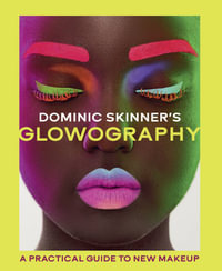 Dominic Skinner's Glowography : A Practical Guide to New Makeup - Dominic Skinner