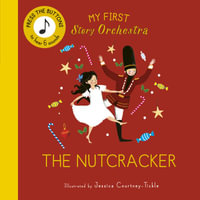 The Nutcracker (My First Story Orchestra) : Listen to the music - Jessica Courtney-Tickle