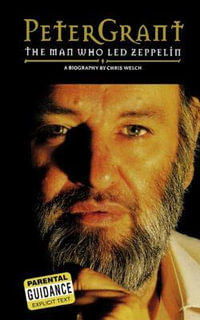 Peter Grant : The Man Who Led Zeppelin: A Biography : The Man Who Led Zeppelin: A Biography - Chris Welch