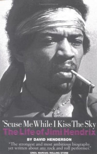 'Scuse Me While I Kiss the Sky : The Life of Jimi Hendrix - David Henderson