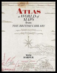 Atlas : A World of Maps from the British Library - Tom Harper