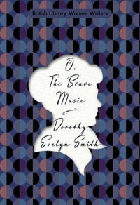 O, The Brave Music : British Library Women Writers - Dorothy Evelyn Smith