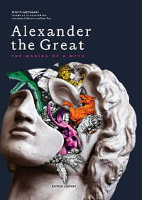 Alexander the Great : The Making of a Myth - Richard Stoneman