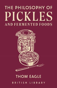 The The Philosophy of Pickles and Fermented Foods - Thom Eagle