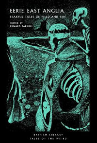 Eerie East Anglia : Fearful Tales of Field and Fen - Edward Parnell