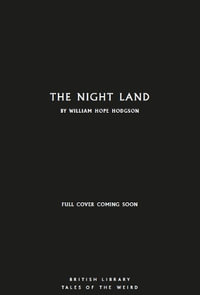 The Night Land : British Library Tales of the Weird - William Hope Hodgson