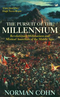 The Pursuit Of The Millennium : Revolutionary Millenarians and Mystical Anarchists of the Middle Ages - Norman Cohn