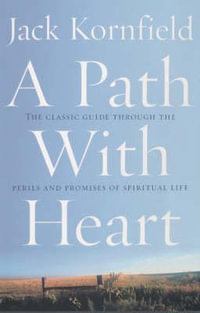 A Path With Heart : The Classic Guide Through The Perils And Promises Of Spiritual Life - Jack Kornfield