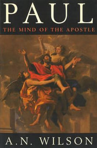 Paul : The Mind of the Apostle - A.N. Wilson