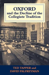 Oxford and the Decline of the Collegiate Tradition : Woburn Education Series - David Palfreyman