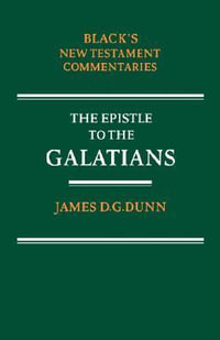 Epistle to the Galatians : Black's New Testament Commentaries - James D. G. Dunn