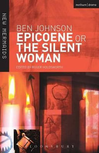 Epicoene or The Silent Woman : Epicone or The Silent - Ben Jonson