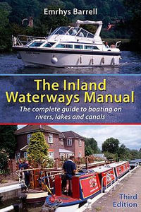 Inland Waterways Manual : The Complete Guide to Boating on Rivers, Lakes and Canals - Emrhys Barrell