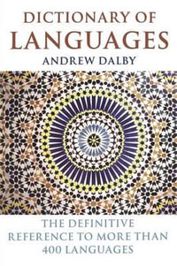 Dictionary of Languages: The definitive reference to more than 400 languages : The definitive reference to more than 400 languages - Andrew Dalby