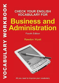 Check Your English Vocabulary for Business and Administration : All you need to improve your vocabulary - Rawdon Wyatt