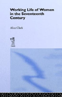 The Working Life of Women in the Seventeenth Century - Alice Clark