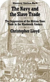 The Navy and the Slave Trade : The Suppression of the African Slave Trade in the Nineteenth Century - Christopher Lloyd