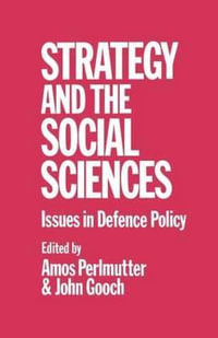 Strategy and the Social Sciences : Issues in Defence Policy - John Gooch