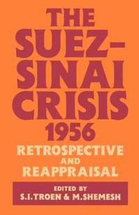 The Suez-Sinai Crisis : A Retrospective and Reappraisal - Moshe Shemesh