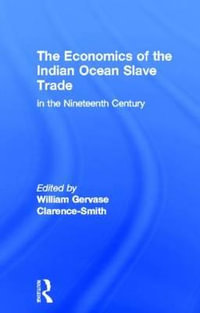 The Economics of the Indian Ocean Slave Trade in the Nineteenth Century - William Gervase Clarence-Smith