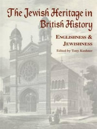 The Jewish Heritage in British History : Englishness and Jewishness - Tony Kushner