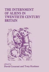 The Internment of Aliens in Twentieth Century Britain : Special Issue of "Immigrants & Minorities" - David Cesarani