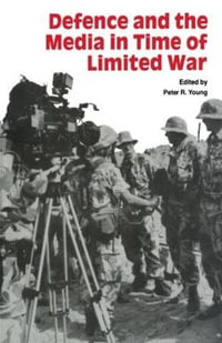 Defence and the Media in Time of Limited War - Peter R Young