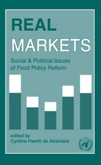 Real Markets : Social and Political Issues of Food Policy Reform - Cynthia Hewitt de Alcantara