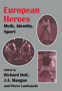 European Heroes : Myth, Identity, Sport - Pierre Lanfranchi