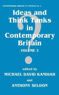 Ideas and Think Tanks in Contemporary Britain : Volume 2 - Michael David Kandiah