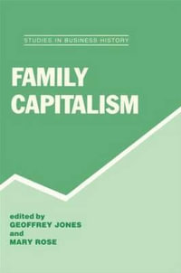 Family Capitalism : Studies in Business History - Geoffrey Jones