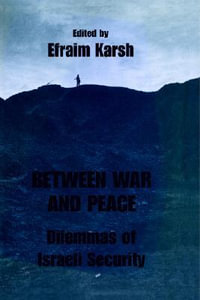 Between War and Peace : Dilemmas of Israeli Security - Efraim Karsh