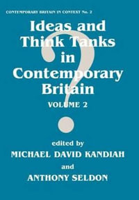 Ideas and Think Tanks in Contemporary Britain : Volume 2 - Michael David Kandiah