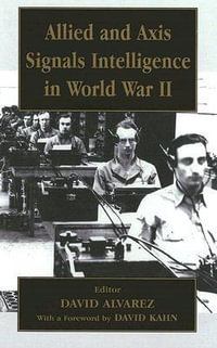 Allied and Axis Signals Intelligence in World War II : Cass Series--Studies in Intelligence - David Alvarez