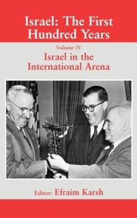 Israel : The First Hundred Years: Volume IV: Israel in the International Arena - Efraim Karsh