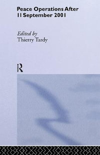 Peace Operations After 11 September 2001 : The Cass Series on Peacekeeping, 14 - Thierry Tardy