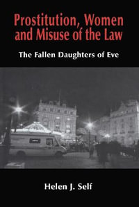 Prostitution, Women and Misuse of the Law : The Fallen Daughters of Eve - Helen J. Self