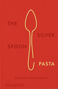 The Silver Spoon Pasta : Authentic Italian Recipes - The Silver Spoon Kitchen