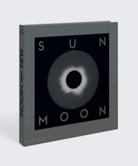 Sun & Moon : A Story of Astronomy, Photography and Cartography - Mark Holborn