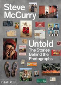 Steve McCurry Untold : The Stories Behind the Photographs - Steve McCurry