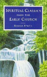 Spiritual Classics of the Early Church : Spiritual Classics - Robert Atwell