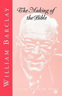 The Making of the Bible - William Barclay