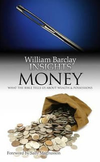 Money : What the Bible Tells Us about Wealth and Possessions - William Barclay