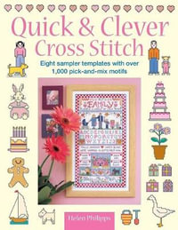 Quick & Clever Cross Stitch : 8 Sampler Templates with Over 1,000 Pick-and-Mix Motifs - Helen Philipps