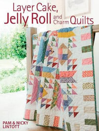 Layer Cake, Jelly Roll and Charm Quilts - Pam Lintott