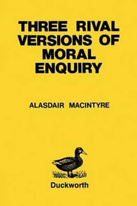 Three Rival Versions of Moral Enquiry : Encyclopaedia, Genealogy and Tradition - Alasdair MacIntyre