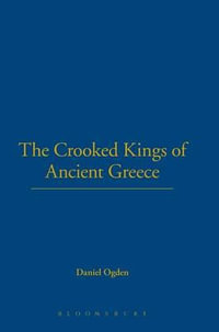 Crooked Kings of Ancient Greece : The Barbarian West, AD 565-725 - Daniel Ogden