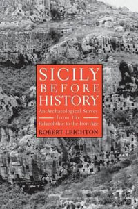 Sicily Before History : An Archaeological Survey from the Palaeolithic to the Iron Age - Robert Leighton