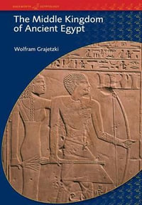 The Middle Kingdom of Ancient Egypt : History, Archaeology and Society - Wolfram Grajetzki